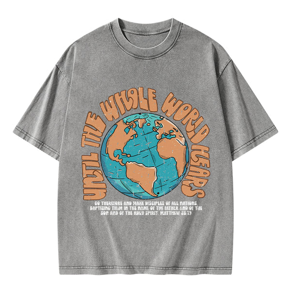 Until The Whole World Hears Christian Washed T-Shirt