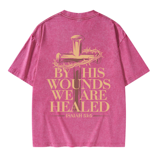 By His Wounds We Are Healed Christian Washed T-Shirt