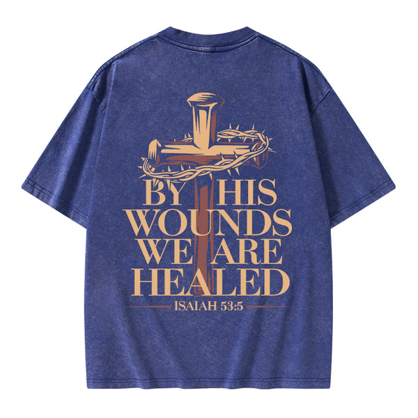 By His Wounds We Are Healed Christian Washed T-Shirt