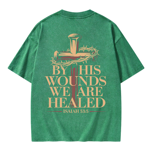 By His Wounds We Are Healed Christian Washed T-Shirt