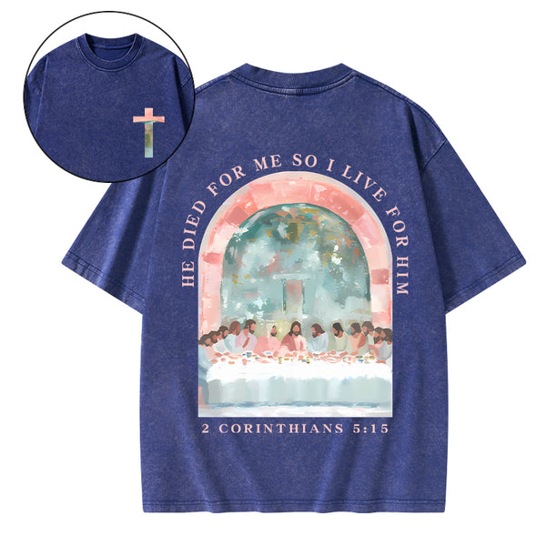 He Died For Me So I Live For Him Christian Washed T-Shirt