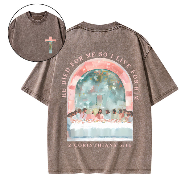 He Died For Me So I Live For Him Christian Washed T-Shirt