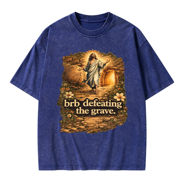 Brb Defeating The Grave Christian Washed T-Shirt