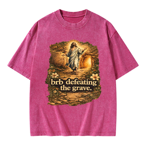Brb Defeating The Grave Christian Washed T-Shirt