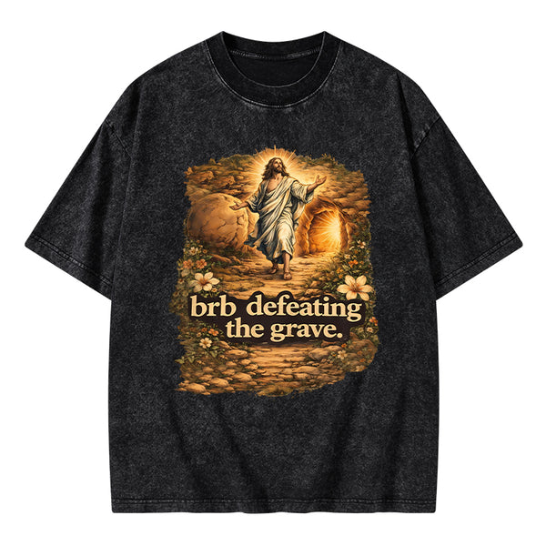Brb Defeating The Grave Christian Washed T-Shirt