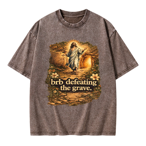 Brb Defeating The Grave Christian Washed T-Shirt