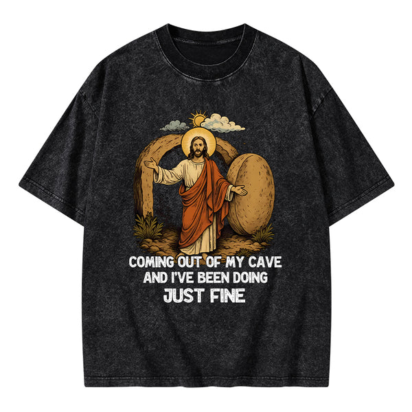 Coming Out Of My Cave And I've Been Doing Just Fine Christian Washed T-Shirt