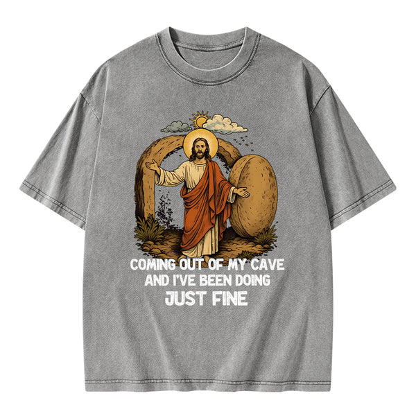 Coming Out Of My Cave And I've Been Doing Just Fine Christian Washed T-Shirt