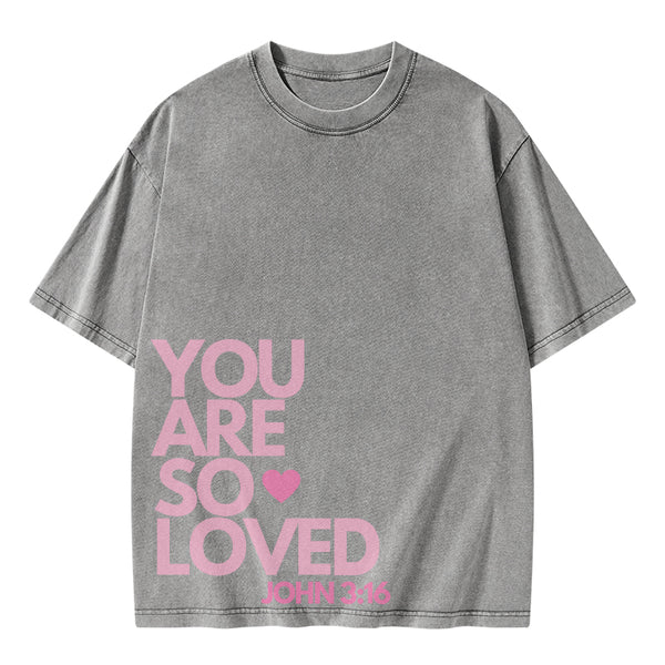 You Are So Loved Christian Washed T-Shirt