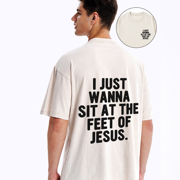 GC-WTSCJX0065 I Just Wanna Sit At The Feet Of Jesus Christian Washed T-Shirt