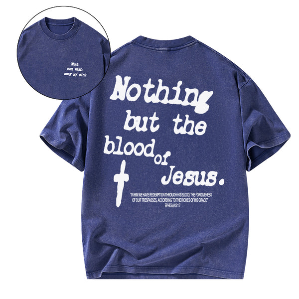GC-WTSCJX0069 Nothing About The Blood Of Jesus Christian Washed T-Shirt