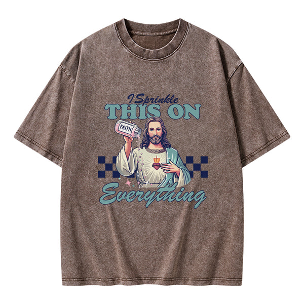 GC-WTSFK24091402 Jesus Sprinkle Faith On Everything Christian Washed T-Shirt