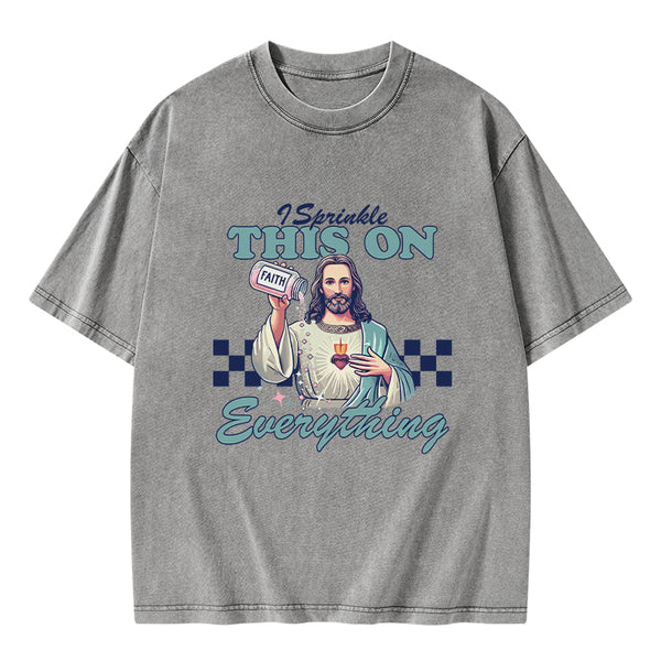 GC-WTSFK24091402 Jesus Sprinkle Faith On Everything Christian Washed T-Shirt