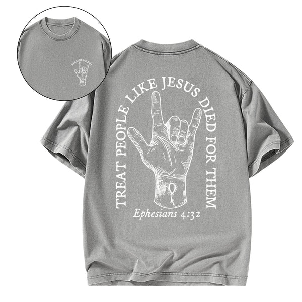 Treat People Like Jesus Died For Them Christian Washed T-Shirt