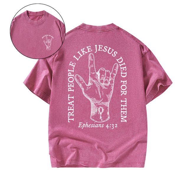 Treat People Like Jesus Died For Them Christian Washed T-Shirt