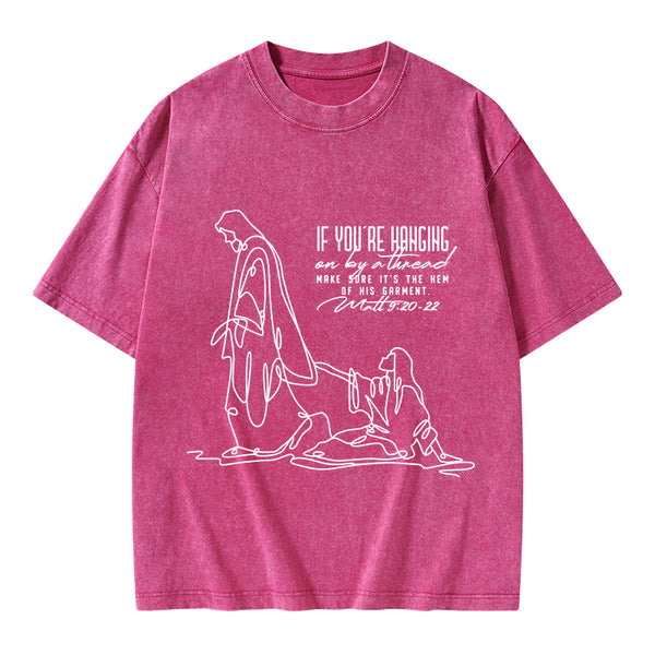 Hanging By A Thread Make Sure It's The Hem Of His Garment Christian Washed T-Shirt