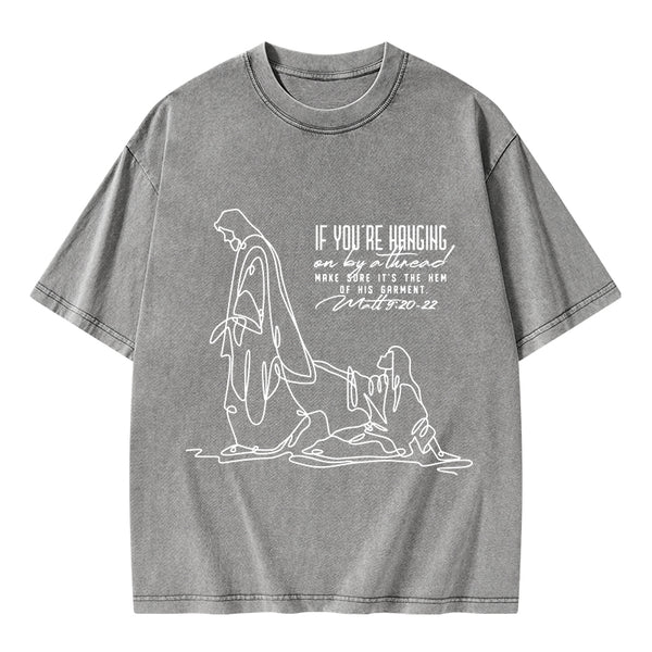 Hanging By A Thread Make Sure It's The Hem Of His Garment Christian Washed T-Shirt