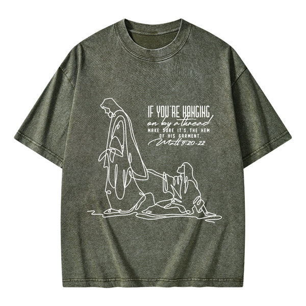 Hanging By A Thread Make Sure It's The Hem Of His Garment Christian Washed T-Shirt