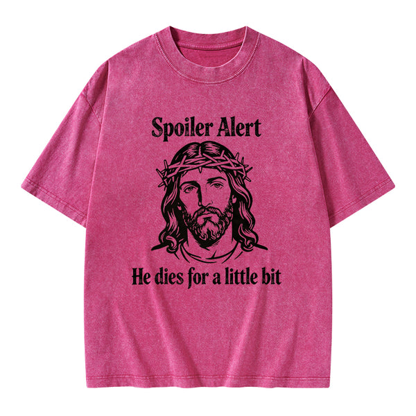 Spoil Alert He Dies For A Little Bit Christian Washed T-Shirt