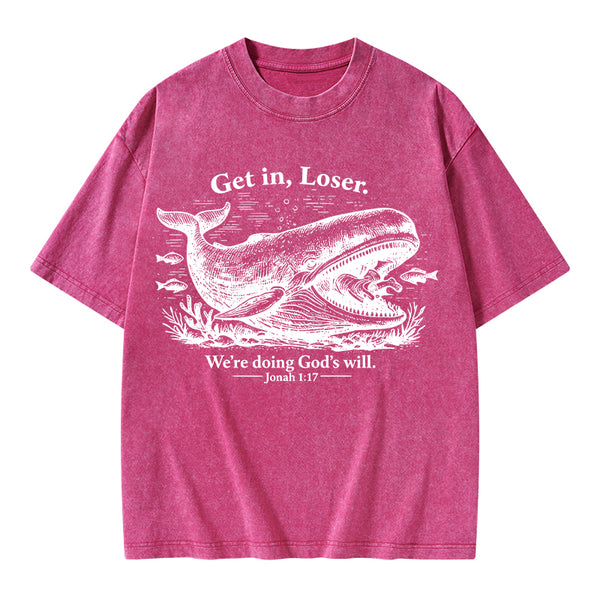 Get In Loser We're Doing God's Will Christian Washed T-Shirt