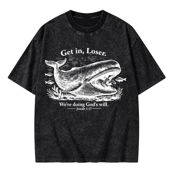 Get In Loser We're Doing God's Will Christian Washed T-Shirt