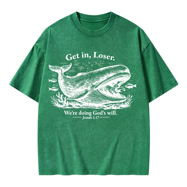 Get In Loser We're Doing God's Will Christian Washed T-Shirt
