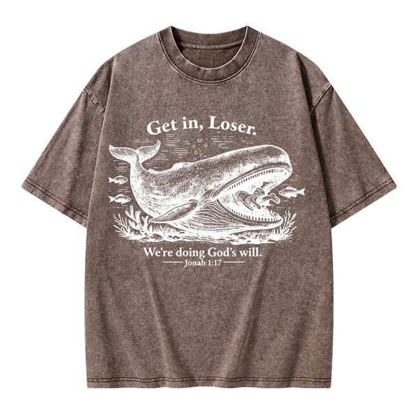 Get In Loser We're Doing God's Will Christian Washed T-Shirt