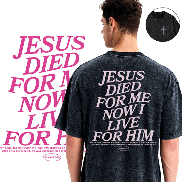 Jesus Died For Me Now I Live For Him Christian Washed T-Shirt