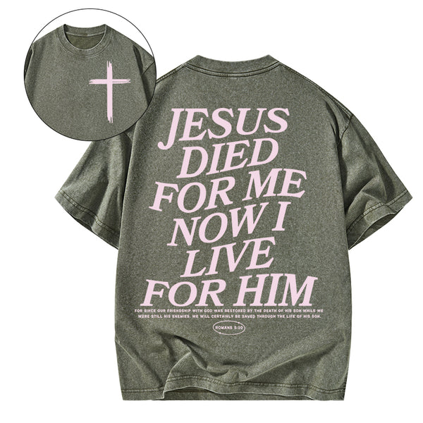 Jesus Died For Me Now I Live For Him Christian Washed T-Shirt