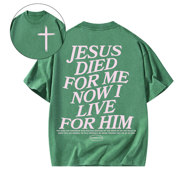 Jesus Died For Me Now I Live For Him Christian Washed T-Shirt