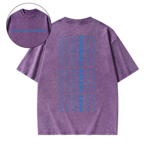 Make Heaven Crowded Christian Washed T-Shirt